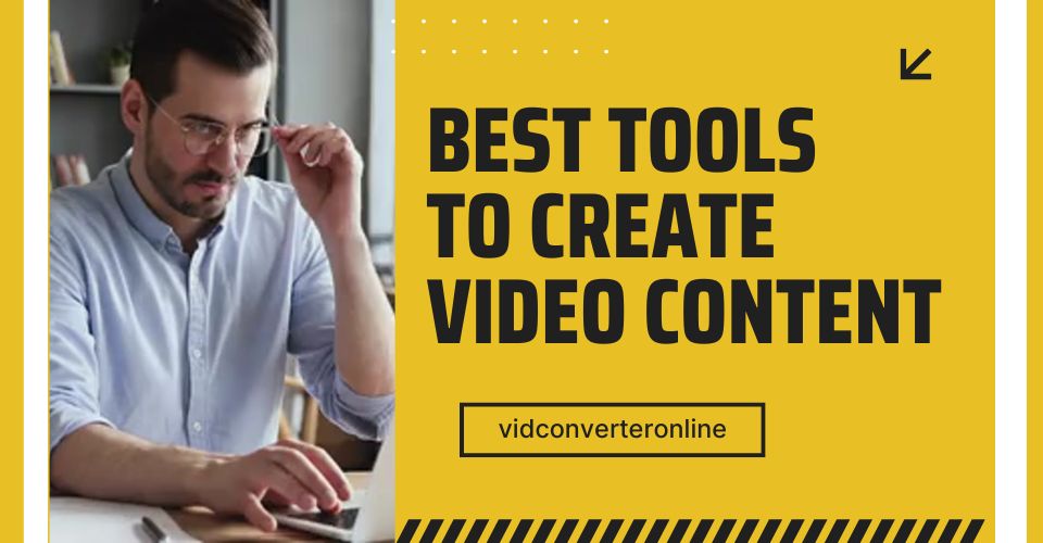 Best Tools to Create Video Content for Business: Effective Marketing